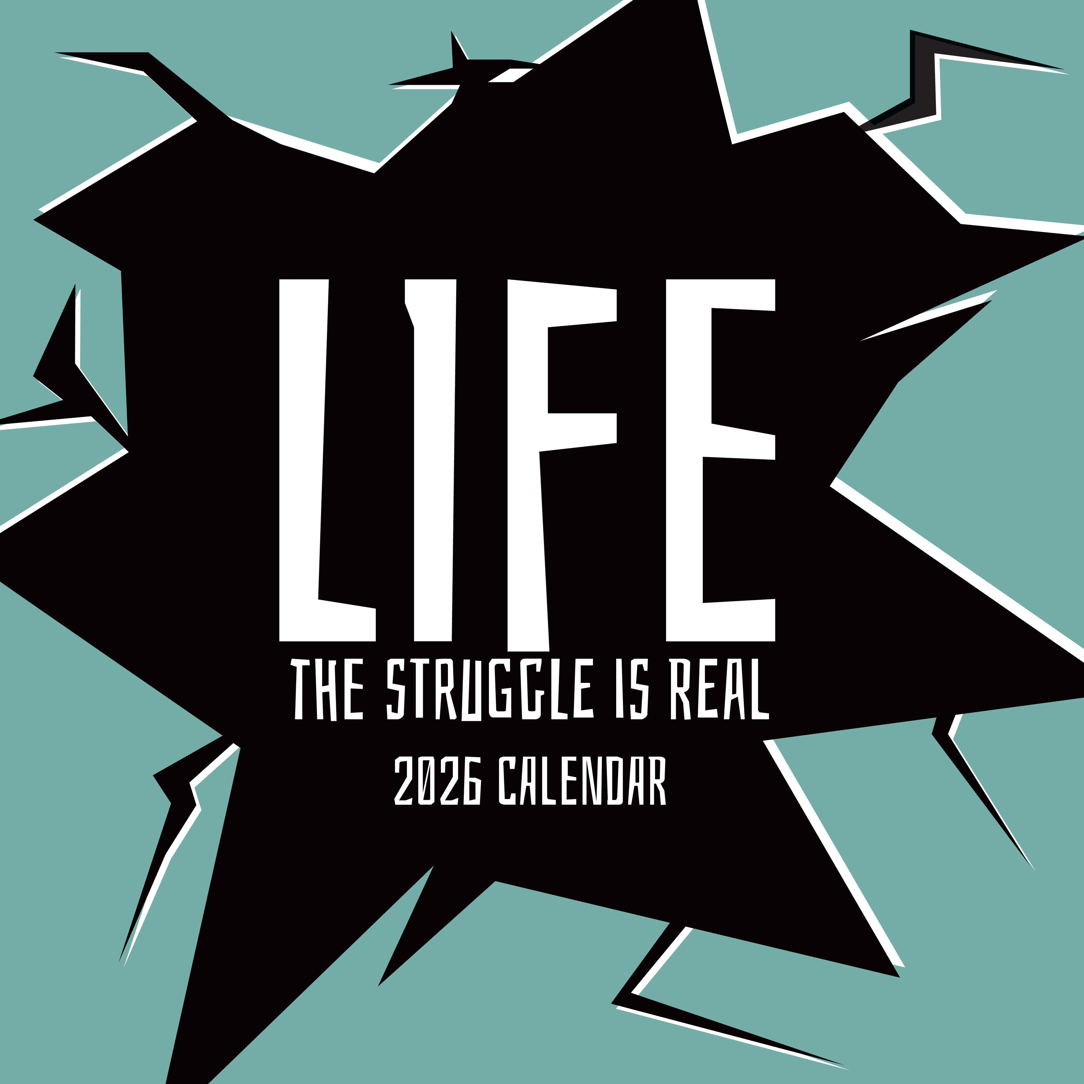 2026 Life - The Struggle is Real - Square Wall Calendar